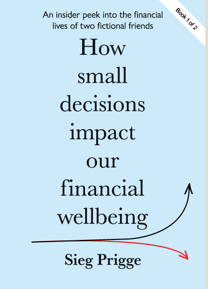 How Small Decisions Impact Our Financial Wellbeing by Sieg Prigge Genre Financial Self Help